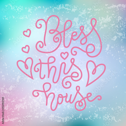 Calligraphy lettering of Bless this house in pink on pink blue background with texture for decoration, postcard, poster, banner, design element, interior decoration, house warming, party