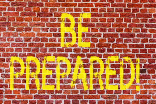 Writing note showing Be Prepared. Business photo showcasing Stay Ready Willing to take an opportunity Preparing Yourself Brick Wall art like Graffiti motivational call written on the wall