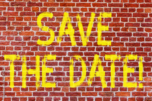 Writing note showing Save The Date. Business photo showcasing Remember not to schedule anything else that time Appointment Brick Wall art like Graffiti motivational call written on the wall