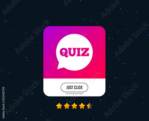 Quiz speech bubble sign icon. Questions and answers game symbol. Web or internet icon design. Rating stars. Just click button. Vector