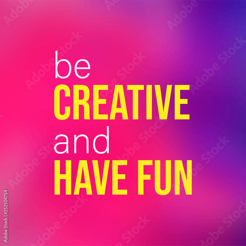 be creative and have fun. Life quote with modern background vector