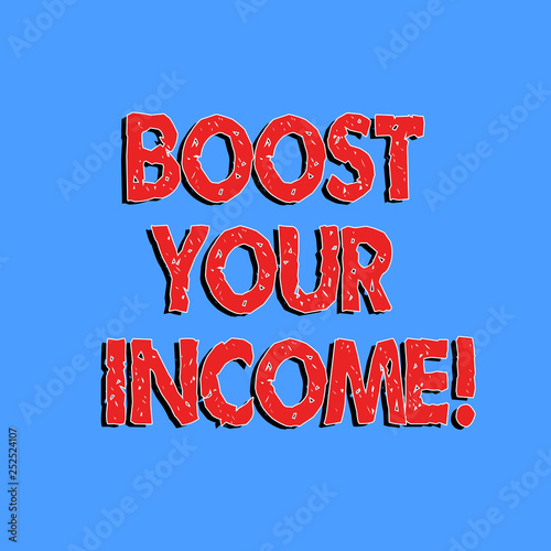 Text sign showing Boost Your Income. Conceptual photo improve your payment Freelancing Part time job Improve