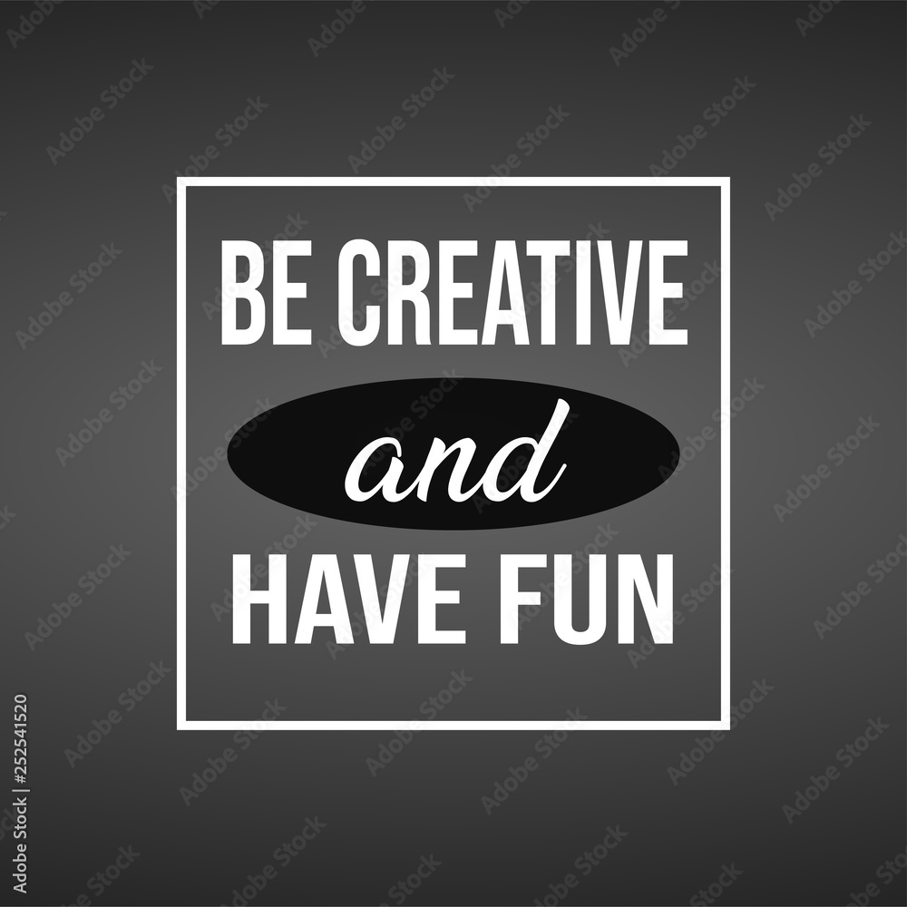 be creative and have fun. Life quote with modern background vector