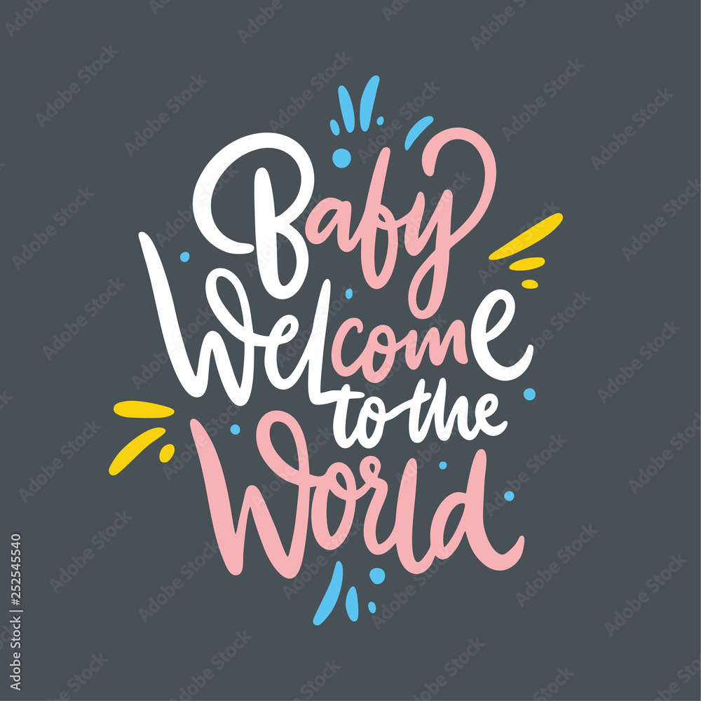 Baby welcome to the world. Hand drawn vector lettering. Isolated on grey background.