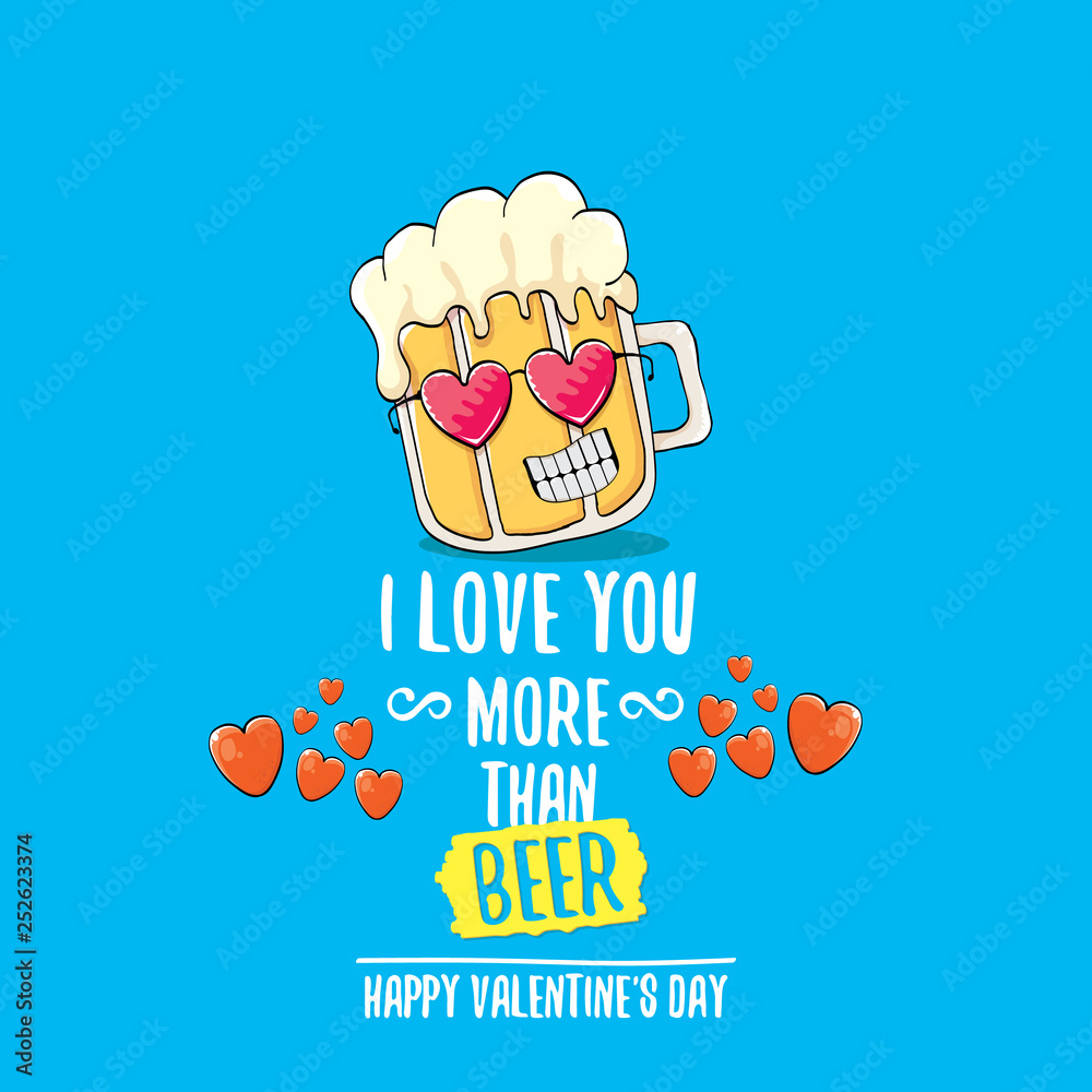I love you more than beer vector valentines day greeting card with beer  cartoon character isolated on blue background. Vector adult valentines day  party poster design template with funny slogan Stock Vector |