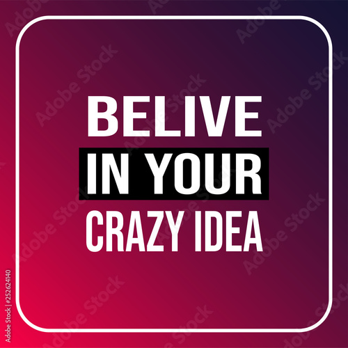 believe in your crazy idea. Life quote with modern background vector