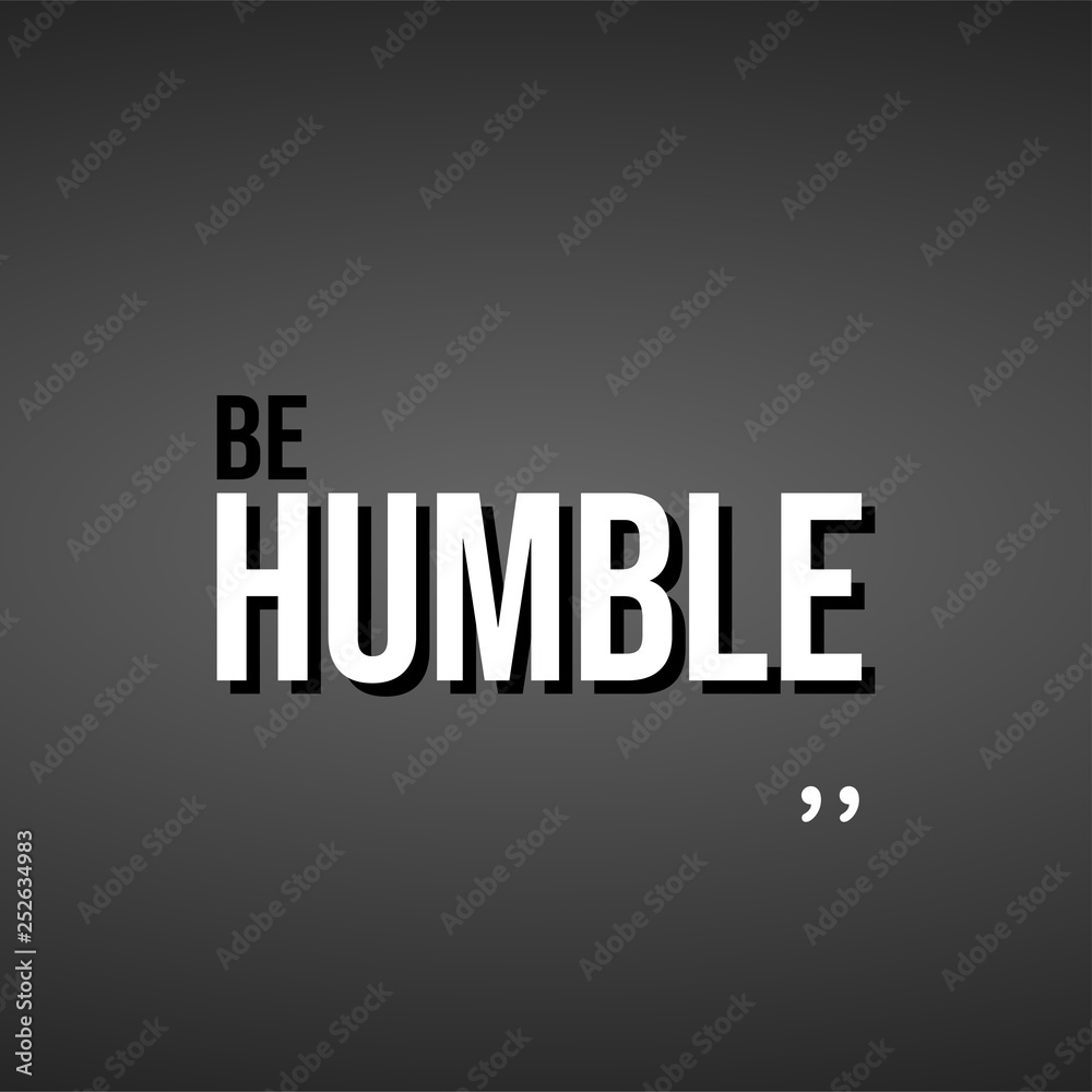 Fototapeta premium Be humble. Life quote with modern background vector