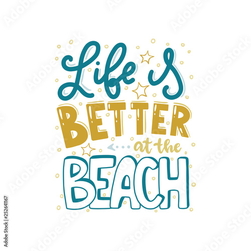 Lettering with phrase  Life is better at the beach .