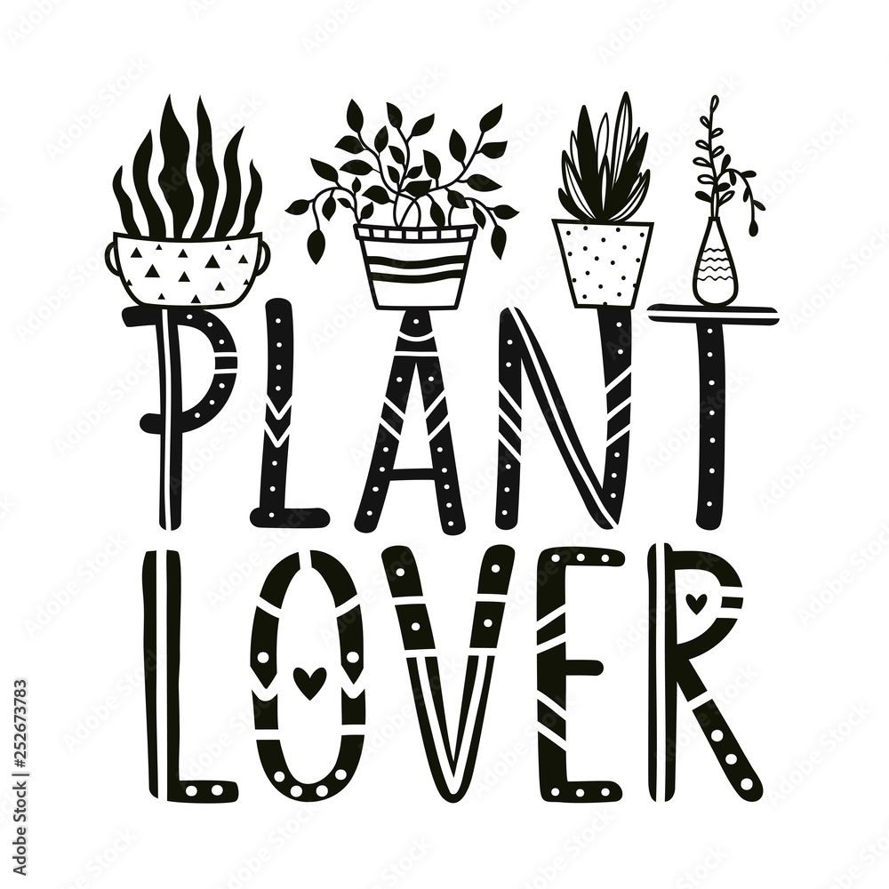 Plant lover lettering poster, apparel print deisgn. Floral black and white illustration with text. Home decoration typography poster Plant lover lettering poster, apparel print deisgn. Floral black and white illustration with text. Home decoration typography poster
