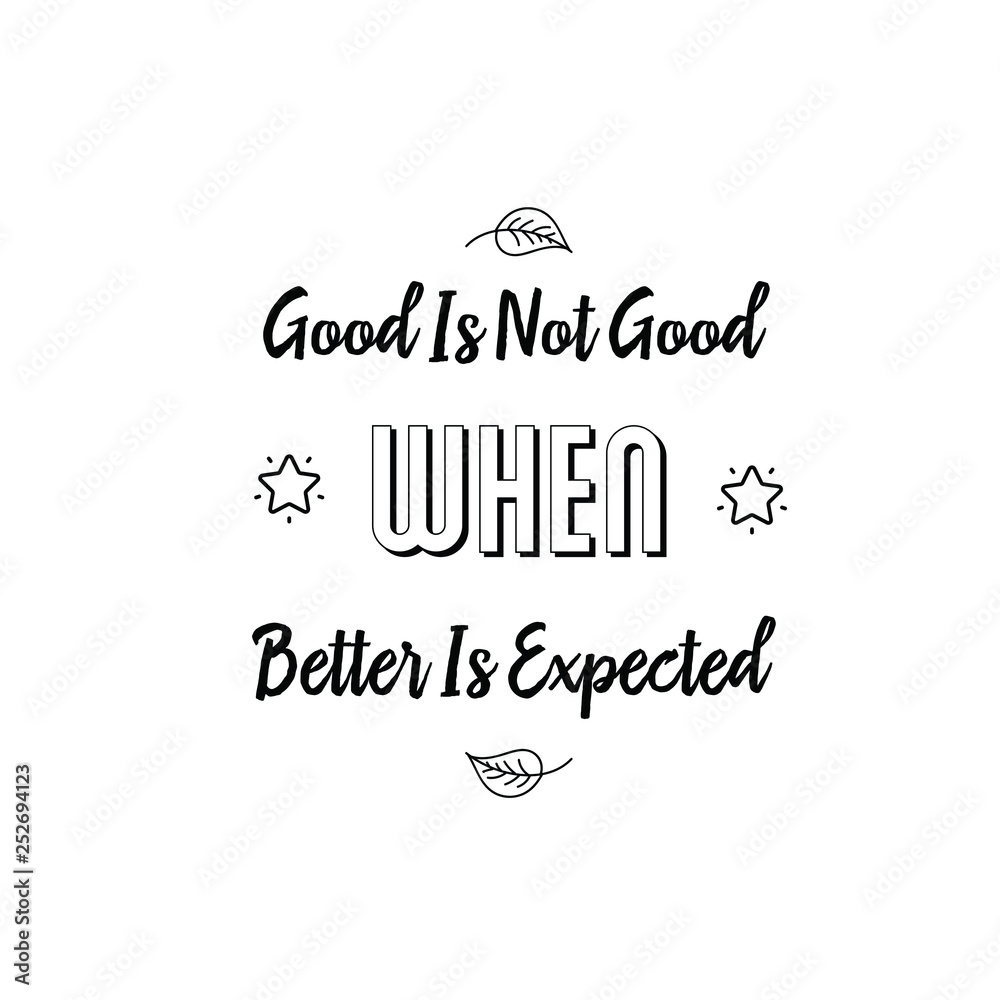 Calligraphy Saying For Print Vector Quote Good Is Not Good When calligraphy-saying-for-print-vector-quote-good-is-not-good-when