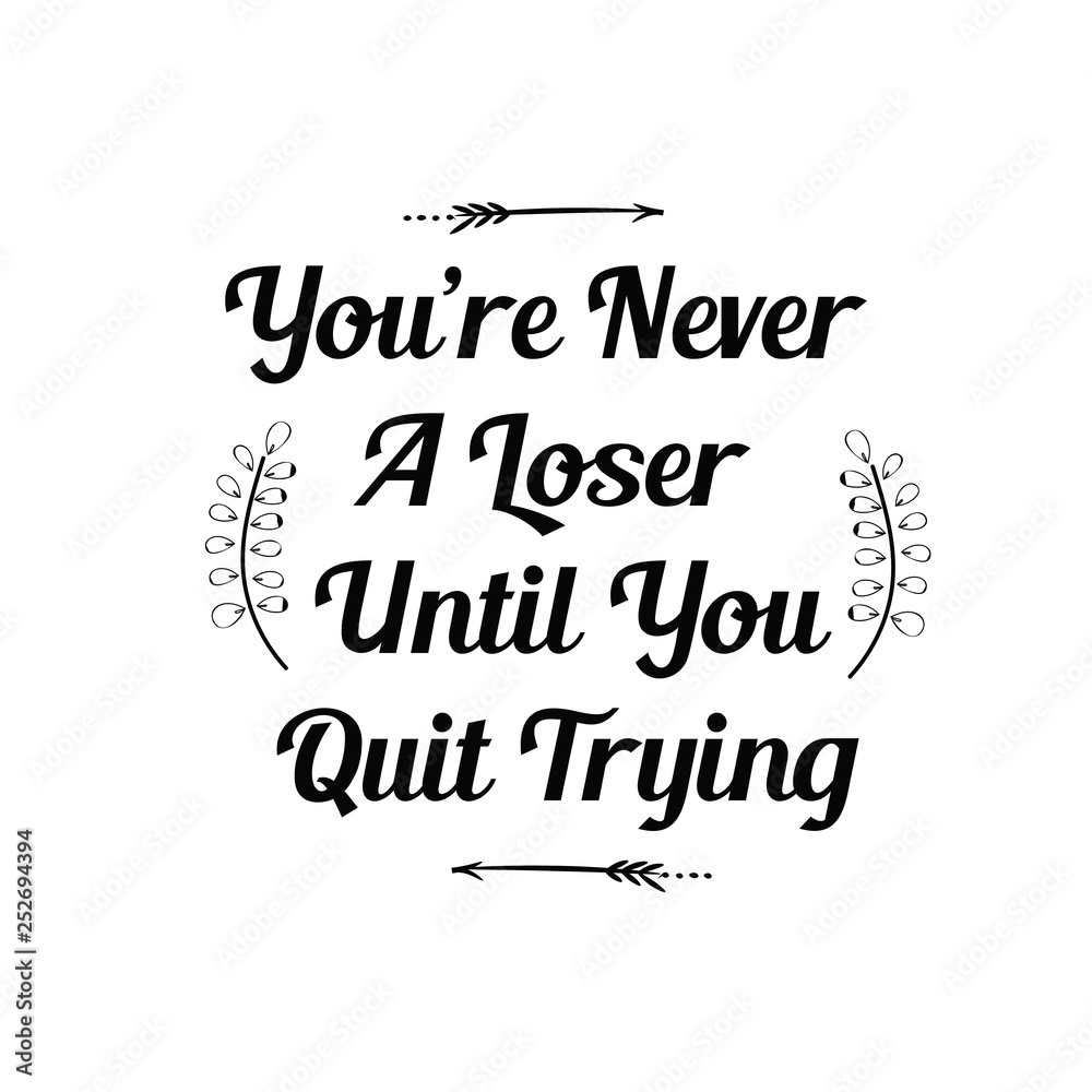 Fototapeta premium Calligraphy saying for print. Vector Quote. You’re Never A Loser Until You Quit Trying.