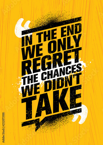 In The End We Regret Only The Chances We Did Not Take. Inspiring Workout and Fitness Gym Motivation Quote Illustration