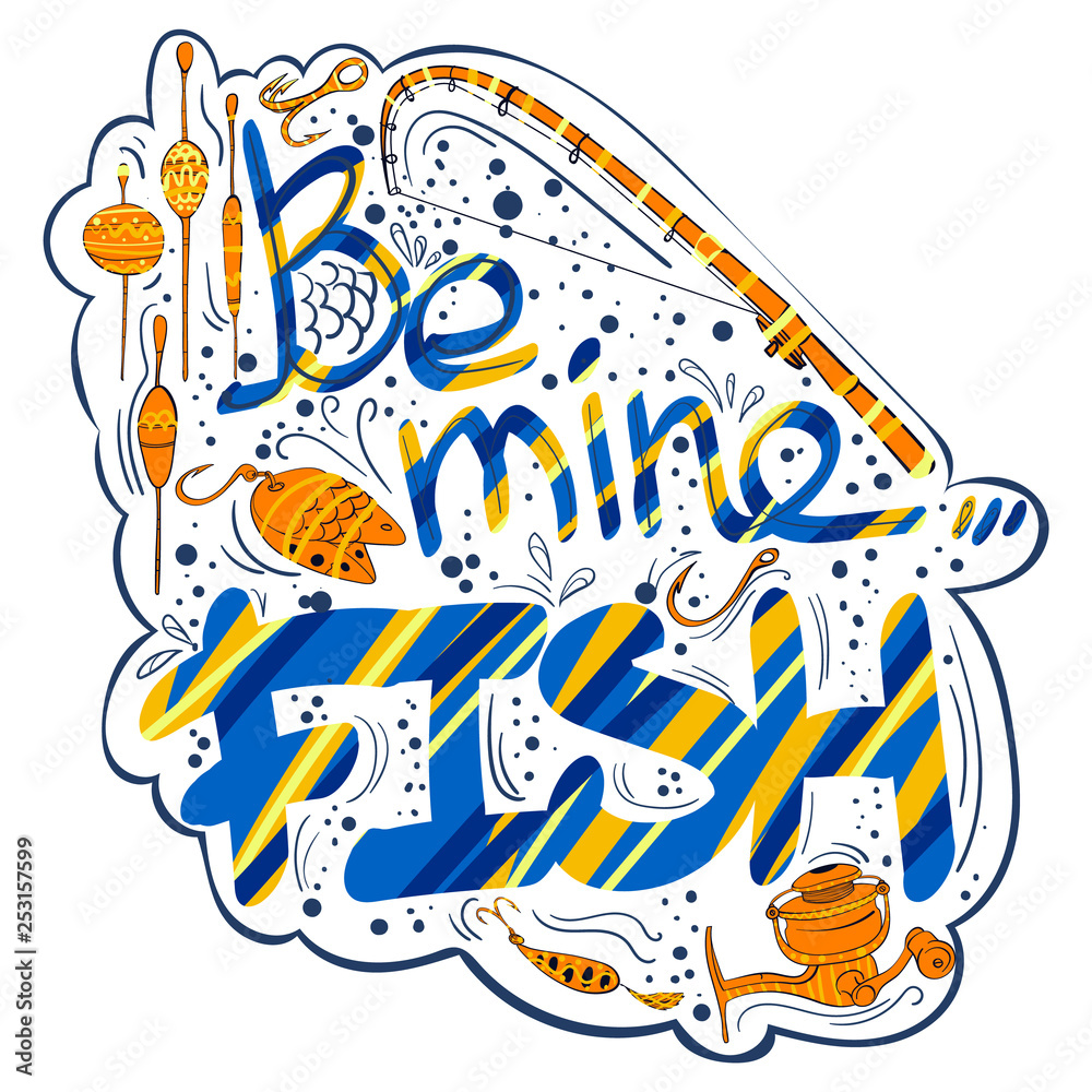 Be mine fish. Fishing equipment. Hand drawn lettering. Vector illustration