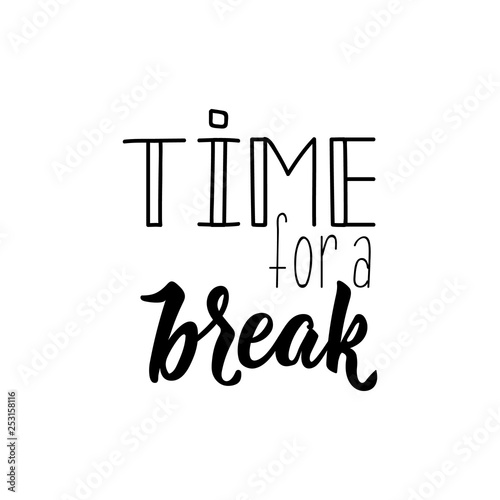 Time for a Break. Vector illustration. Lettering. Ink illustration.