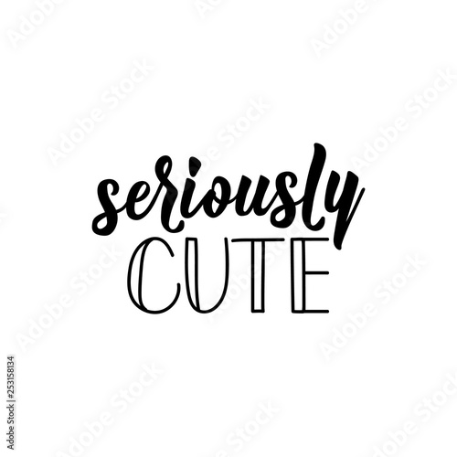 Seriously cute. Vector illustration. Lettering. Ink illustration.
