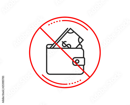 No or stop sign. Wallet with Cash money line icon. Dollar currency sign. Payment method symbol. Caution prohibited ban stop symbol. No  icon design.  Vector