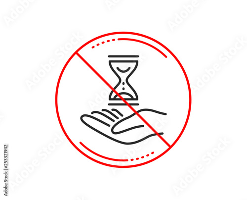 No or stop sign. Time hourglass in hand line icon. Sand watch sign. Caution prohibited ban stop symbol. No  icon design.  Vector