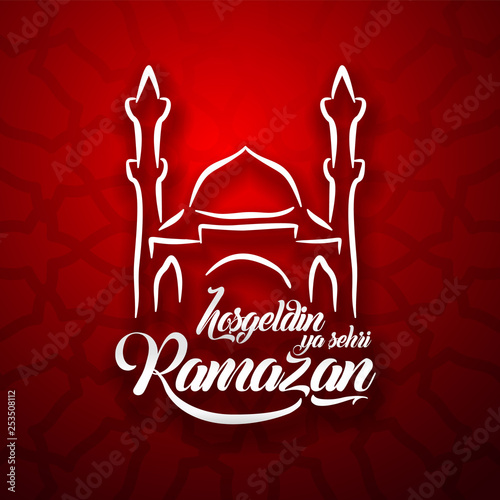 Hosgeldin ya sehri Ramazan. Translation turkish: Welcoming Ramadan