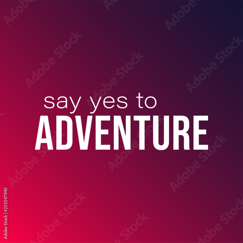 say yes to adventure. Life quote with modern background vector