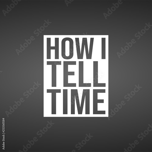 how i tell time. Life quote with modern background vector