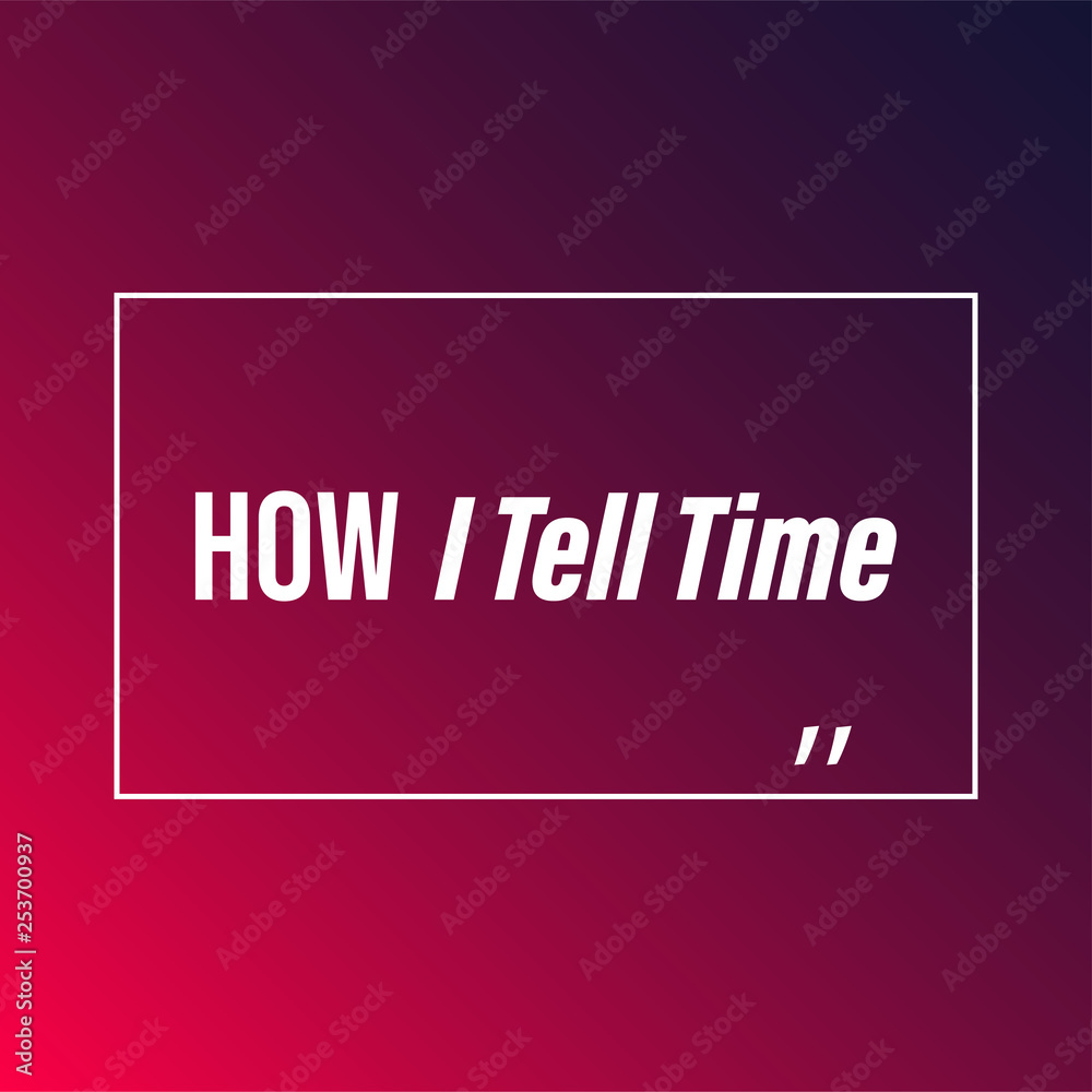 how i tell time. Life quote with modern background vector how i tell time. Life quote with modern background vector