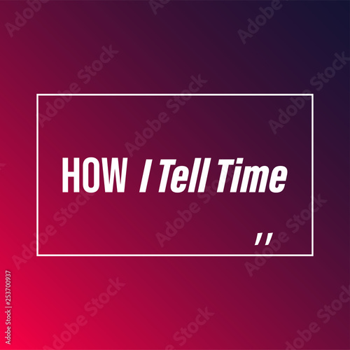 how i tell time. Life quote with modern background vector