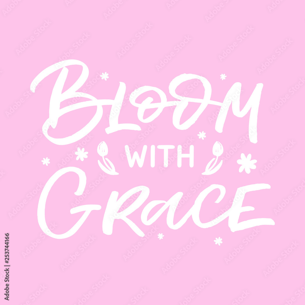 Hand drawn lettering card. The inscription: Bloom with grace. Perfect design for greeting cards, posters, T-shirts, banners, print invitations.