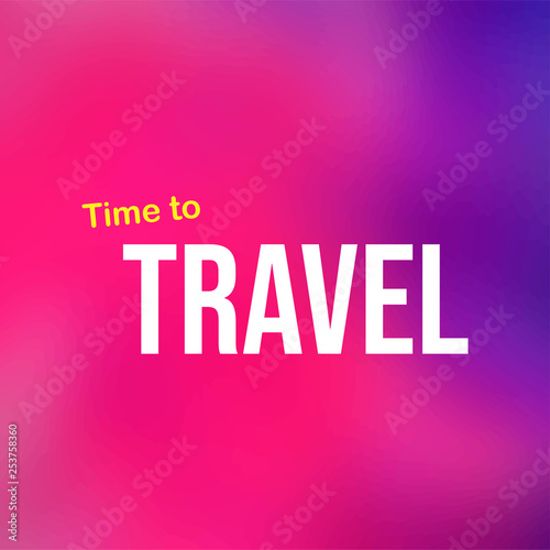 time to travel. Life quote with modern background vector