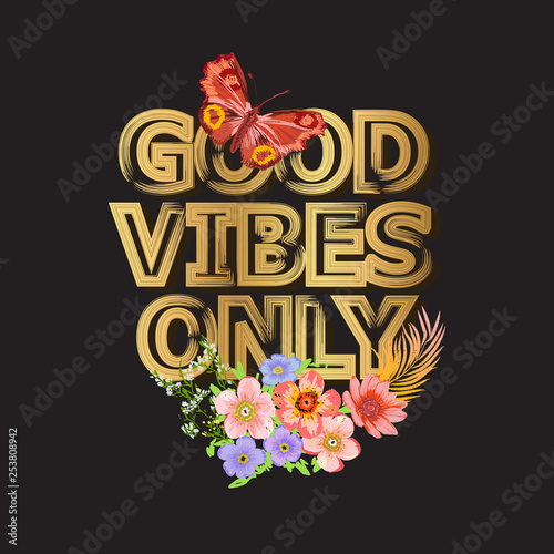 Good Vibes Only. Gold Typography Poster Design. Butterfly, Flowers and letters, words. Exotic blossom Card Print. Hello Summer Floral Pattern for Fabric, t-shirt. EPS Vector illustration