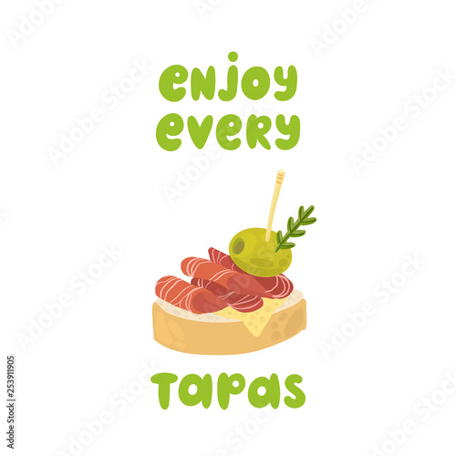 Tapas - traditional Spanish snack. Lettering phrase: Enjoy every tapas. Image of sandwiches canape with jamon and olive.