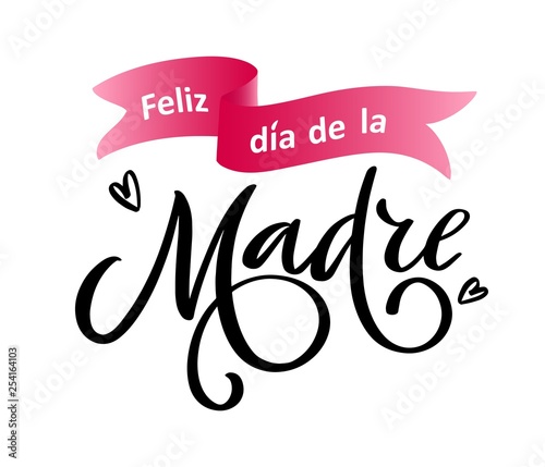 Spanish translation Feliz dia de la Madre: Happy Mother's day. Greeting calligraphy, ribbon isolated on white background. Vector template, hand drawn festivity lettering typography poster, invitation.