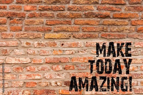 Handwriting text writing Make Today Amazing. Conceptual photo Productive Moment Special Optimistic Brick Wall art like Graffiti motivational call written on the wall