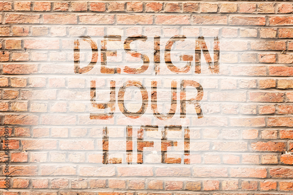 Text sign showing Design Your Life. Business photo text Set plans Life goals Dreams take control To do list Brick Wall art like Graffiti motivational call written on the wall Text sign showing Design Your Life. Business photo text Set plans Life goals Dreams take control To do list Brick Wall art like Graffiti motivational call written on the wall