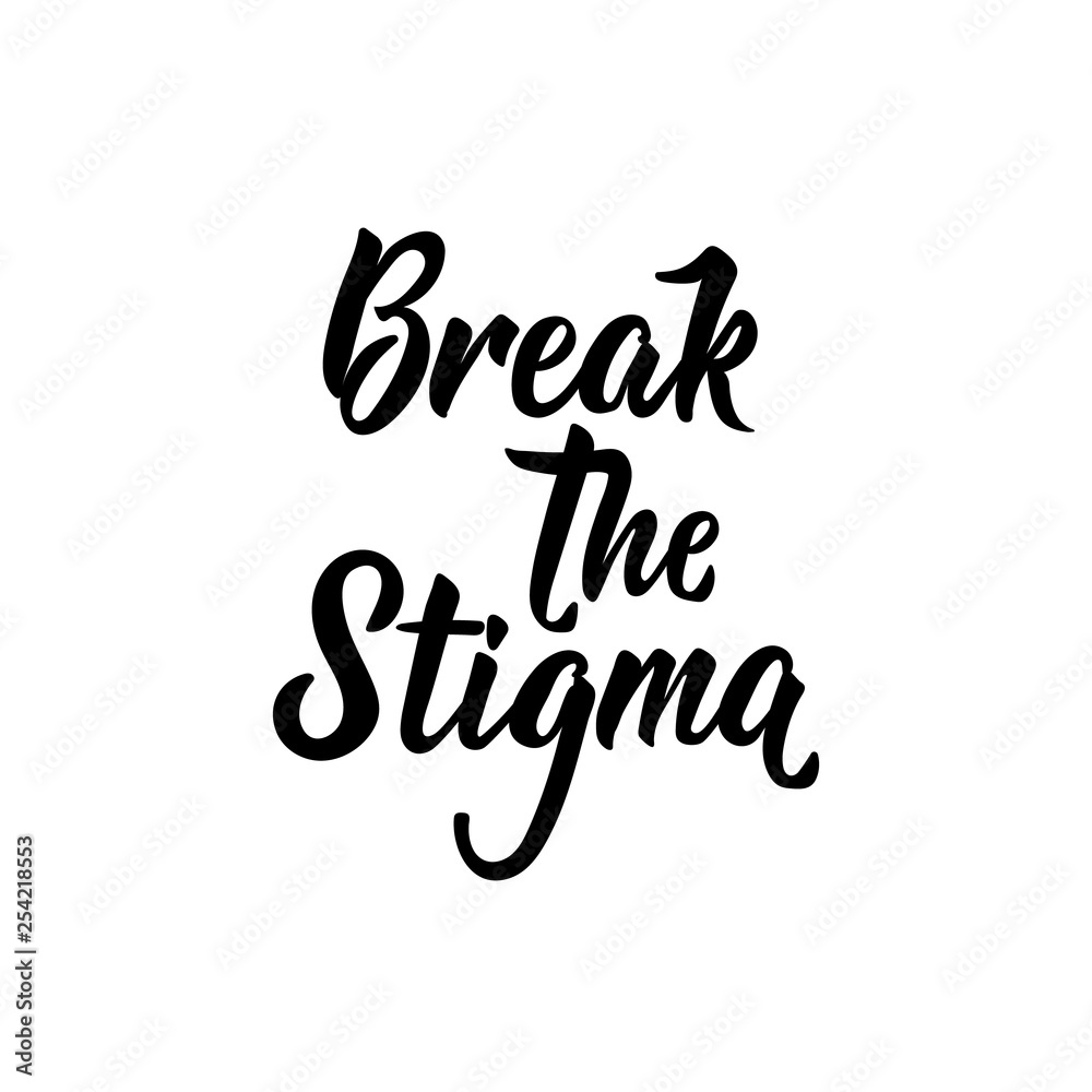 Break the stigma. Vector illustration. Lettering. Ink illustration.