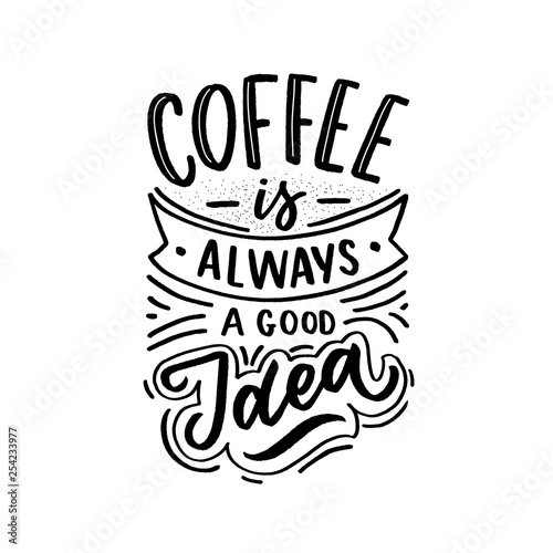 Hand drawn lettering phrase coffee is always agood idea on black background for print  banner  design  poster. Modern typography coffee quote.