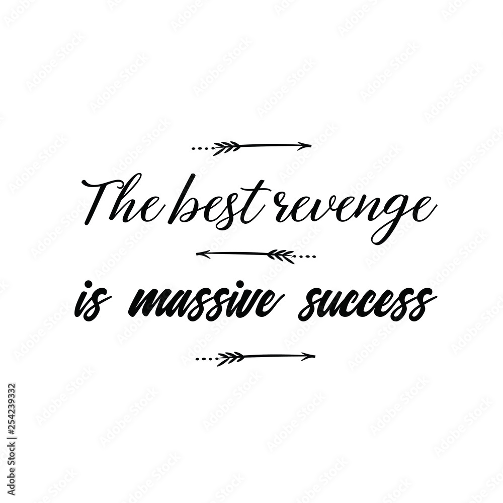 Calligraphy saying for print. Vector Quote.  The best revenge is massive success