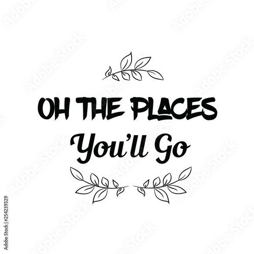 Calligraphy saying for print. Vector Quote. Oh the places you’ll