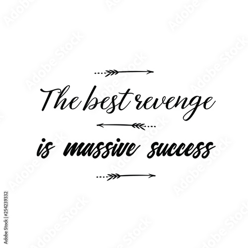 Calligraphy saying for print. Vector Quote.  The best revenge is massive success