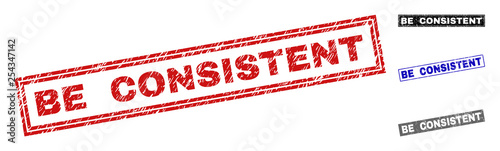 Grunge BE CONSISTENT rectangle stamp seals isolated on a white background. Rectangular seals with grunge texture in red, blue, black and grey colors.