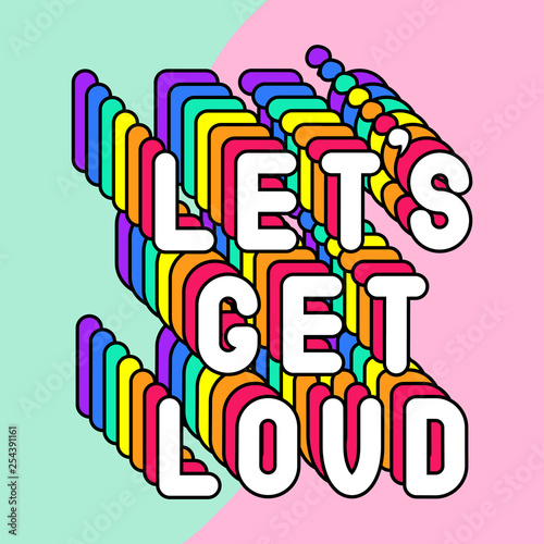 "Let's get loud" poster. Colorful, rainbow-colored text vector illustration. Fun cartoon style design template.