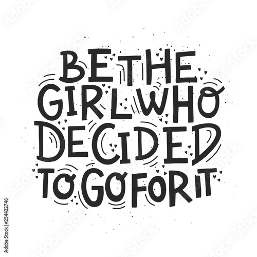 Be the girl who decided to go for it. Vector illustration with decor elements. T-shirt, print, postcards design. 
