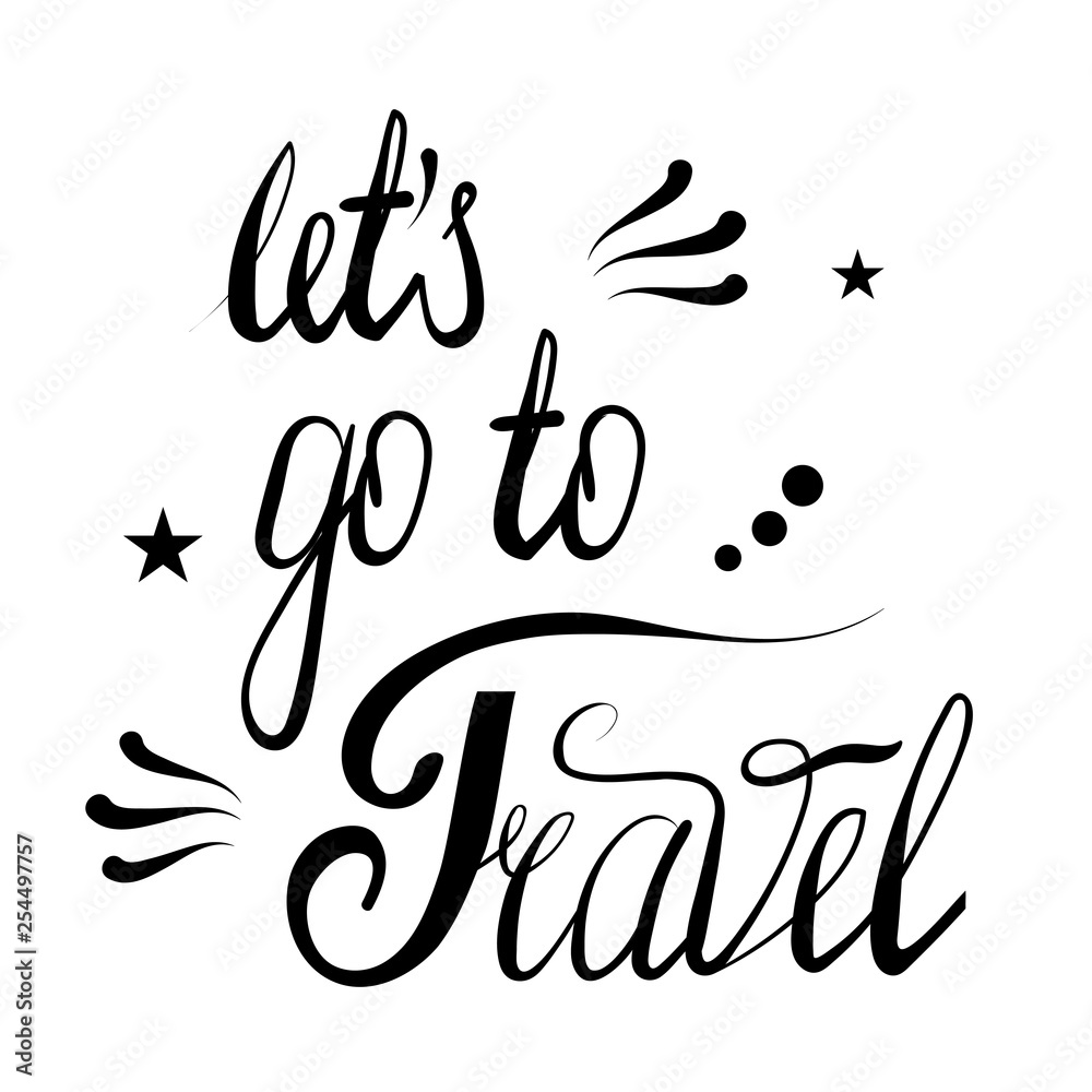 Hand Drawn let s go to travel Lettering Isolated on White Background. Typography Sign for Badge, Icon, Banner, Tag, Illustration, Postcard, Poster Hand Drawn let s go to travel Lettering Isolated on White Background. Typography Sign for Badge, Icon, Banner, Tag, Illustration, Postcard, Poster