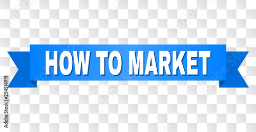 HOW TO MARKET text on a ribbon. Designed with white caption and blue stripe. Vector banner with HOW TO MARKET tag on a transparent background.