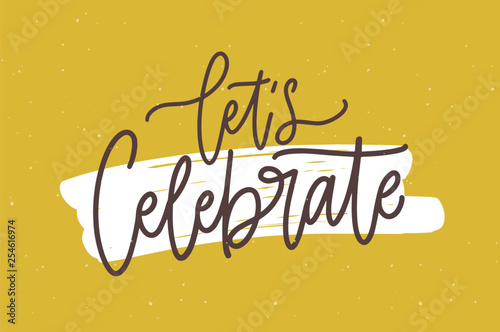 Festive postcard or Birthday party invitation template with Let's Celebrate phrase written with trendy calligraphic font against paint trace on background