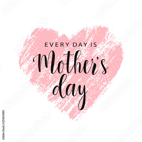 Mother's day card. Every day is Mother's Day. Pink hand drawn brush heart with text. Vector card, badge for Mother's day. Love Mom