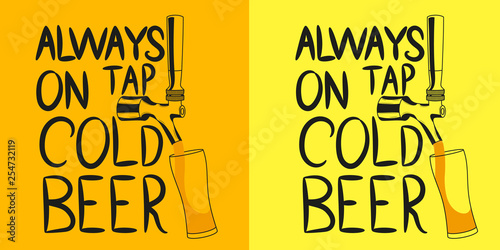 Beer tap from which beer is poured into a glass with the inscription "Always on tap cold beer". Design element for beer pub. Vector illustration.