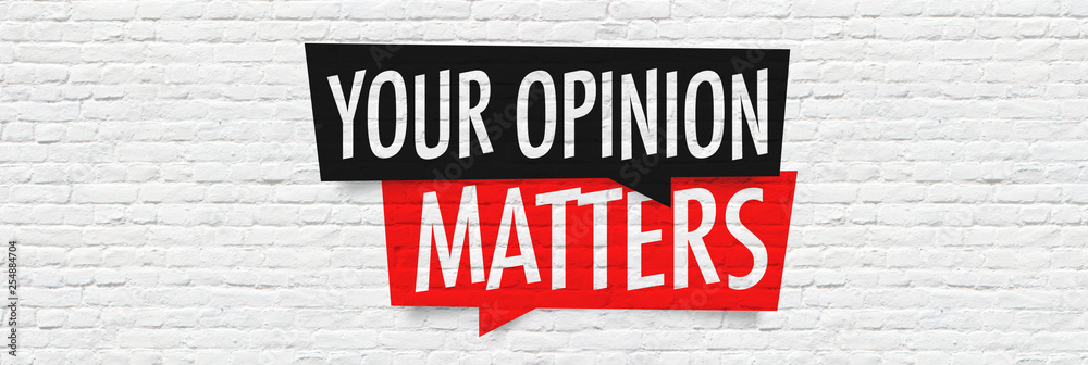 Your opinion matters Your opinion matters