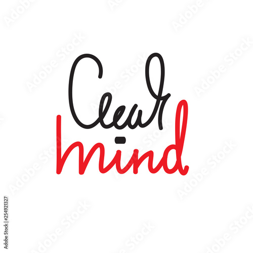 Clear mind - simple inspire and motivational quote. English idiom  slang. Lettering. Print for inspirational poster  t-shirt  bag  cups  card  flyer  sticker  badge. Cute and funny vector writing