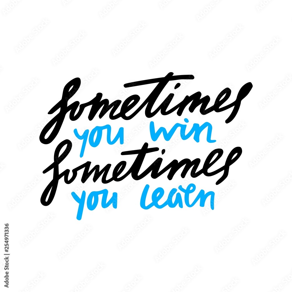 Fototapeta premium Hand Drawn Sometimes You Win Sometimes You Learn Phrase. Grunge Vector Hanwritten Quote. Motivation Phrase