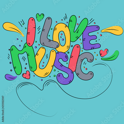 I love music. Hand drawn colorful lettering text. Template for t-shirt  signboard  card  poster  print. Vector lettering typography poster.